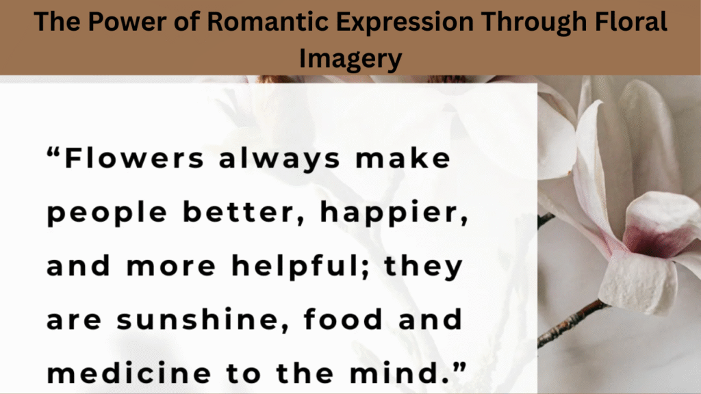 The Power of Romantic Expression Through Floral Imagery