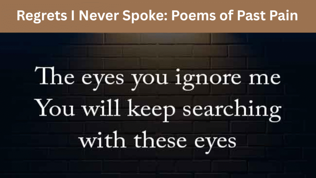 Regrets I Never Spoke Poems of Past Pain