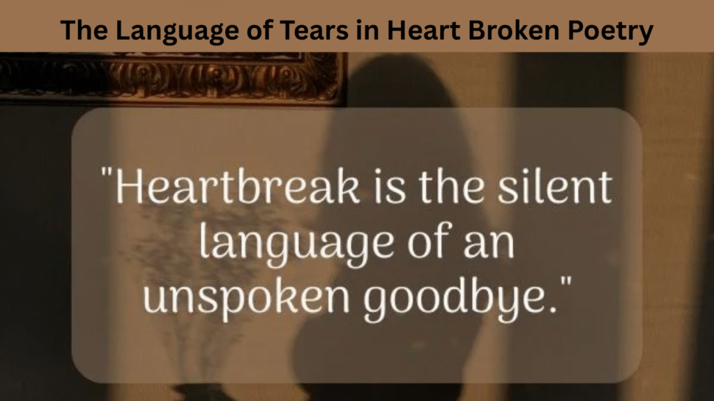 The Language of Tears in Heart Broken Poetry